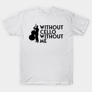 Without cello without me T-Shirt